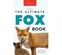 Foxes The Ultimate Fox Book for Kids: 100+ Amazing Fox Facts, Photos, Quiz + More: 11 (Animal Books for Kids)