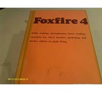 Foxfire 4: Water Systems, Fiddle Making, Logging, Gardening, Sassafras Tea, Wood Carving, and Further Affairs of Plain Living