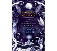Foxfire, Wolfskin and Other Stories of Shapeshifting Women