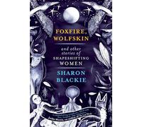 Foxfire, Wolfskin and Other Stories of Shapeshifting Women