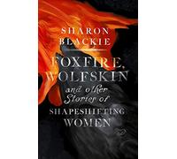 Foxfire, Wolfskin and Other Stories of Shapeshifting Women