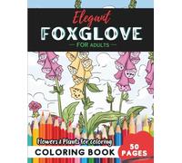 Foxglove Coloring Book for Adults: 50 pages for a journey into botanical serenity (Flowers and Trees Coloring Books for Adults)