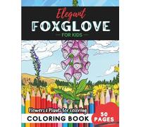Foxglove Coloring Book for Kids: Nature-inspired designs for young artists-50 pages of fun (Flowers and Trees Coloring Books for Kids)