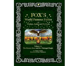 Fox's World Famous Fables Volume 2: The Brazen Bear and the Outraged Eagle (Fox's World Famous Fables of Wisdom, Justice and Fortitude)