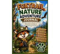 FoxTrail Nature Adventure Journal: 100 Outdoor Activities, Observation Challenges, Nature Games, Journaling, and Explorer Missions for Kids Ages 6-10