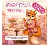 Foxy Girl Deserves a Little Treat: A Cute and Cozy Coloring Book for Adults and Teens Featuring Café Dates, Shopping Trips, Beauty Days, Flowers, and Little Luxuries