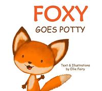 Foxy goes potty: How to potty train your toddler in a simple and entertaining way.