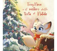Foxy Neve e il Mistero della Torta di Natale: Libro di Natale per bambini | Ed. a colori