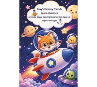 Foxy’s Fantasy Friends: Space Adventure: An Outer Space Coloring Book for Kids Ages 4-8 with Rockets, Planets, Astronaut Foxy, Cute Aliens, and Bonus Cut & Play Pages
