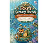 Foxy’s Fantasy Friends: Underwater Adventure: A Cute Underwater Coloring Book for Kids Ages 4-8 with Sea Animals, Dolphins, Turtles, Mermaids, Coral Reefs, and Treasure