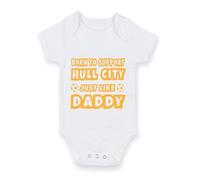 FoxyPrinting Football Baby Grow - Born To Support Hull City Just Like Daddy Bodysuit - Father’s Day Gift for Hull City Fan Dad - Cute Baby Vest Outfit, Design-17, 3-6 months