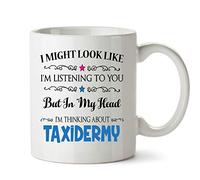FoxyPrinting I Might Look Like I'm Listening to You But in My Head i am Thinking About Taxidermy - Hobby Mug