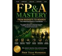 FP&A Mastery : From Budgets to Boards - The Professionals' Playbook (Mastering Finance & Accounting Essentials)