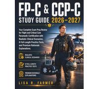 FP-C & CCP-C STUDY GUIDE 2026-2027: Your Complete Exam Prep Review for Flight and Critical Care Paramedic Certification with Realistic Clinical ... Tests, and Premium Rationale Explanations
