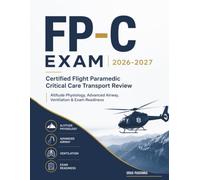 FP-C EXAM 2026-2027: Certified Flight Paramedic Critical Care Transport Review Altitude Physiology, Advanced Airway, Ventilation & Exam Readiness