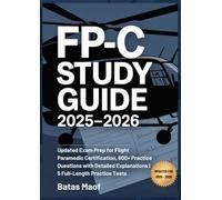 FP-C STUDY GUIDE 2025 - 2026: Updated Exam Prep for Flight Paramedic Certification, 600+ Practice Questions with Detailed Explanations | 5 Full-Length Practice Tests