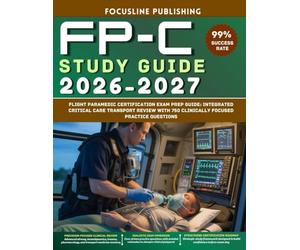 FP-C Study Guide 2026-2027: Flight Paramedic Certification Exam Prep Guide: Integrated Critical Care Transport Review with 750 Clinically Focused Practice Questions