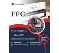 FPC STUDY GUIDE 2026-2027: Master Key Payroll Principles and Pass the Federal Payroll Certification: Strategies, Review, and Practice Questions