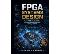 FPGA Systems Design: Learn RTL Design by Building Practical Digital Systems with Verilog and VHDL