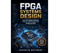FPGA Systems Design: Learn RTL Design by Building Practical Digital Systems with Verilog and VHDL