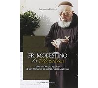 Fr. Modestino da Pietrelcina. Una vita sotto lo sguardo di s. Francesco di san Pio e della Madonna