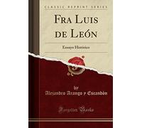 Fra Luis de León: Ensayo Histórico (Classic Reprint)