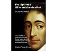 Fra Spinoza til kvantebevissthet.: «Deus sive Natura». Spinozas tenkning som forløper for den nåværende enhetlige visjonen av kosmos. Moderne ... Publikasjoner av Bruno Del Medico på norsk.)