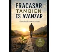 FRACASAR TAMBIÉN ES AVANZAR: El camino del que no se rinde