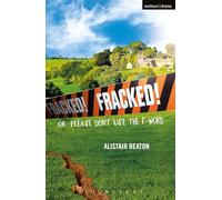Fracked!: Or: Please Don't Use the F-Word (Modern Plays)