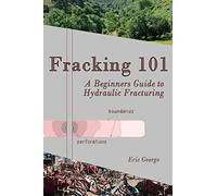 Fracking 101: A Beginner's Guide to Hydraulic Fracturing