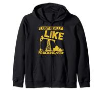 Fracking I JUST REALLY LIKE FRACKING OK Funny Activists Zip Hoodie