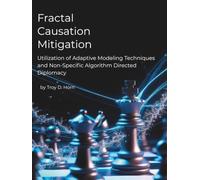 Fractal Causation Mitigation: Utilization of Adaptive Modeling Techniques and Non-Specific Algorithm Directed Diplomacy