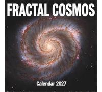 Fractal Cosmos Calendar 2027: A breathtaking photographic exploration of the naturally occurring repeating geometric patterns found throughout the universe