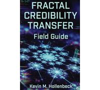 Fractal Credibility Transfer Field Guide: A companion to Holographic Zeitgeist A Covert Global Machine