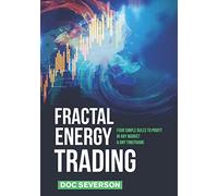 Fractal Energy Trading: Four Simple Rules to Profit In Any Market & Any Timeframe