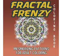 Fractal Frenzy Coloring Book: Mesmerizing Patterns for Adult Coloring - A Relaxing Nerve Soothing Coloring Book Experience: 80 Fractal-Based Designs, ... Level from Moderate to Very Difficult