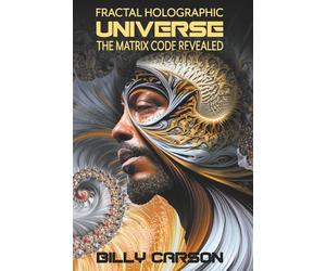 Fractal Holographic Universe: The Matrix Code Revealed