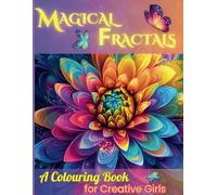 Fractal Nature Colouring Book for Girls Ages 6-13: Magical Flowers, Trees, Snowflakes, Insects and Animals to Colour for Calm, Creativity, Focus and Mindfulness