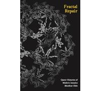 Fractal Repair: Queer Histories of Modern Jamaica (Perverse Modernities: A Series Edited by Jack Halberstam and Lisa Lowe)