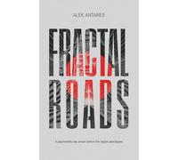 FRACTAL ROADS: A Psychedelic daydream before the digital apocalypse