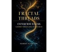 Fractal Threads of Consciousness: A Journey Through Levels of Mind and AI: 1