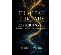 Fractal Threads of Consciousness: A Journey Through Levels of Mind and AI