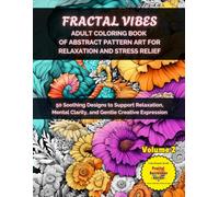 Fractal Vibes: Adult Coloring Book of Abstract Pattern Art for Relaxation and Stress Relief: 50 Soothing Designs to Support Relaxation, Mental ... Affair of Seduction, Obsession & Release)