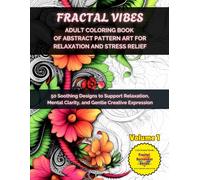 Fractal Vibes: Adult Coloring Book of Abstract Pattern Art for Relaxation and Stress Relief: 50 Soothing Designs to Support Relaxation, Mental ... Affair of Seduction, Obsession & Release)