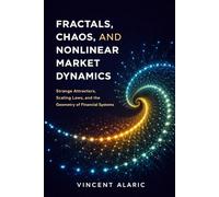 Fractals, Chaos, and Nonlinear Market Dynamics: Strange Attractors, Scaling Laws, and the Geometry of Financial Systems