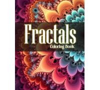 Fractals Coloring Book: 30 Intricate Patterns for Stress Relief and Creative Fun for Kids, Teens, and Adults (Mandalas and Patterns)
