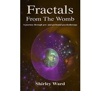 Fractals from the womb: A journey through pre and perinatal psychotherapy