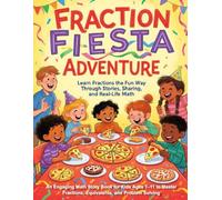Fraction Fiesta Adventure Learn Fractions the Fun Way Through Stories, Sharing, and Real-Life Math: An Engaging Math Story Book for Kids Ages 7-11 to ... Solving (Children Educational Stories)