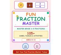 Fraction Fun! Games, Puzzles & Activities for Kids Ages 8-11: A Colorful Workbook to Master Fractions Through Play: 105+ Colorful Games, Puzzles & ... Activities to Build Confidence & Math Skills