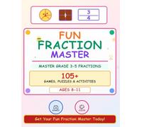 Fraction Fun! Games, Puzzles & Activities for Kids Ages 8-11: A Colorful Workbook to Master Fractions Through Play: 100+ Colorful Games, Puzzles & ... Activities to Build Confidence & Math Skills